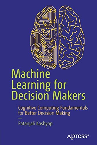 9781484240434: Machine Learning For Decision Makers: Cognitive Computing Fundamentals For Better Decision Making