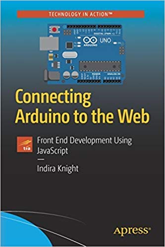 9781484240472: CONNECTING ARDUINO TO THE WEB: FRONT END DEVELOPMENT USING JAVASCRIPT