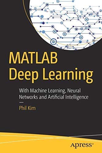 9781484240526: Matlab Deep Learning: With Machine Learning, Neural Networks And Artificial Intelligence