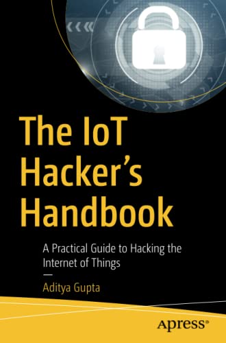 Imagen de archivo de The Iot Hacker's Handbook: A Practical Guide to Hacking the Internet of Things a la venta por ThriftBooks-Dallas