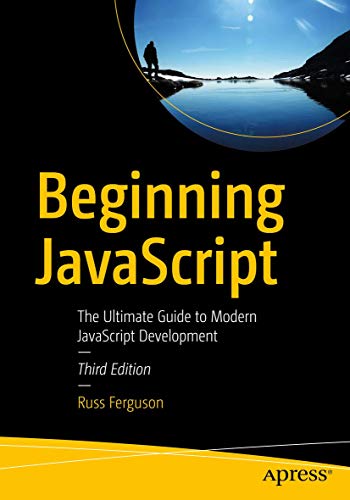 9781484243947: Beginning JavaScript: The Ultimate Guide to Modern JavaScript Development