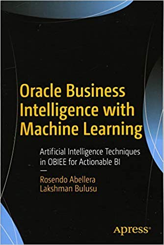 Stock image for ORACLE BUSINESS INTELLIGENCE WITH MACHINE LEARNING : ARTIFICIAL INTELLIGENCE TECHNIQUES IN OBIEE FOR ACTIONABLE BI for sale by dsmbooks