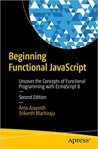 9781484245590: Beginning Functional JavaScript: Uncover the Concepts of Functional Programming with EcmaScript 8