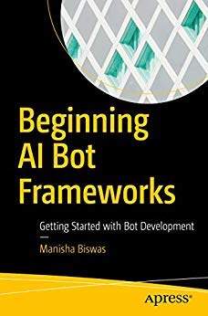 Imagen de archivo de BEGINNING AI BOT FRAMEWORKS: GETTING STARTED WITH BOT DEVELOPMENT a la venta por Books Puddle