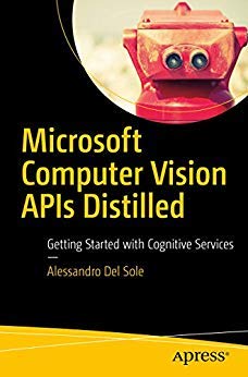 Stock image for MICROSOFT COMPUTER VISION APIS DISTILLED : GETTING STARTED WITH COGNITIVE SERVICES for sale by Books Puddle