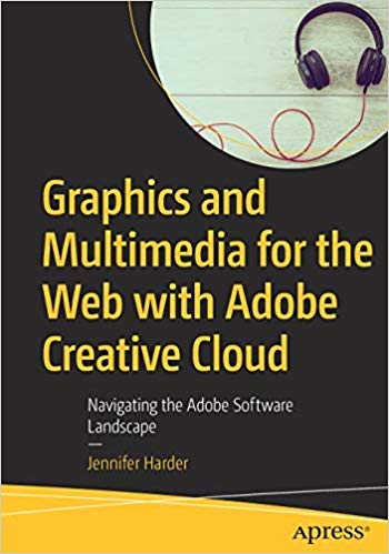 9781484246184: GRAPHICS AND MULTIMEDIA FOR THE WEB WITH ADOBE CREATIVE CLOUD: NAVIGATING THE ADOBE SOFTWARE LANDSCAPE [Paperback] Harder