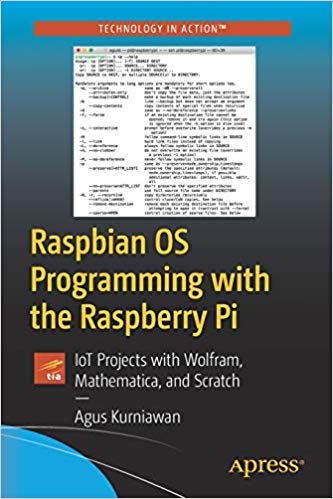 9781484246863: Raspbian OS Programming with the Raspberry Pi: IoT Projects with Wolfram, Mathematica, and Scratch