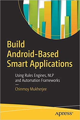 Imagen de archivo de BUILD ANDROID-BASED SMART APPLICATIONS: USING RULES ENGINES, NLP AND AUTOMATION FRAMEWORKS a la venta por dsmbooks