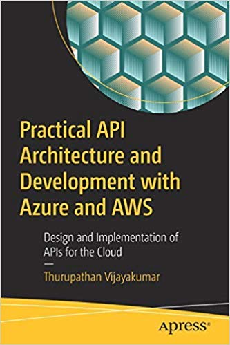 9781484248249: Practical API Architecture and Development with Azure and AWS: Design and Implementation of APIs for the Cloud