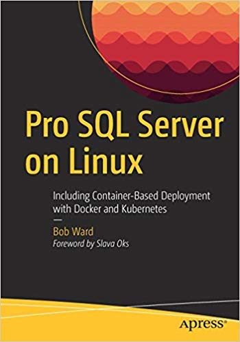 9781484248317: PRO SQL SERVER ON LINUX: INCLUDING CONTAINER-BASED DEPLOYMENT WITH DOCKER AND KUBERNETES [Paperback] Ward