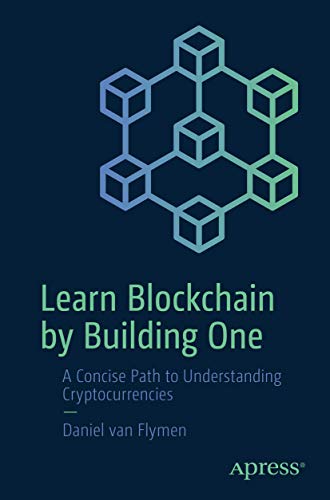 9781484251706: Learn Blockchain by Building One: A Concise Path to Understanding Cryptocurrencies