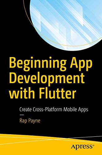 9781484251805: Beginning App Development with Flutter: Create Cross-Platform Mobile Apps