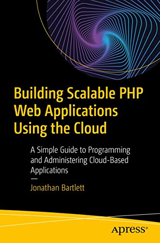 Beispielbild fr Building Scalable PHP Web Applications Using the Cloud: A Simple Guide to Programming and Administering Cloud-Based Applications zum Verkauf von Bookmonger.Ltd