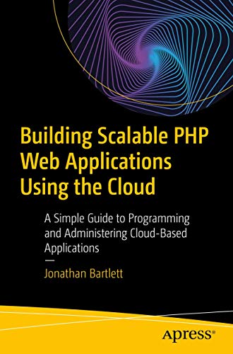 Imagen de archivo de Building Scalable PHP Web Applications Using the Cloud: A Simple Guide to Programming and Administering Cloud-Based Applications a la venta por Bookmonger.Ltd