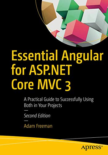 Stock image for Essential Angular for ASP.NET Core MVC 3: A Practical Guide to Successfully Using Both in Your Projects for sale by Greenway