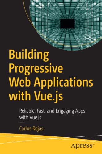 Imagen de archivo de Building Progressive Web Applications with Vue.js: Reliable, Fast, and Engaging Apps with Vue.js a la venta por Big River Books