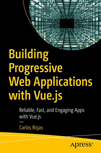 Stock image for Building Progressive Web Applications with Vue.js: Reliable, Fast, and Engaging Apps with Vue.js for sale by Lakeside Books
