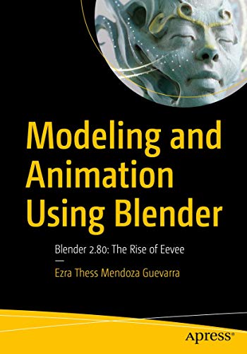 Imagen de archivo de Modeling and Animation Using Blender: Blender 2.80: The Rise of Eevee a la venta por SecondSale