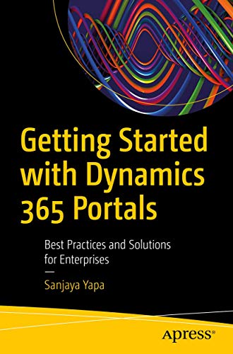Stock image for Getting Started with Dynamics 365 Portals: Best Practices and Solutions for Enterprises for sale by BooksRun