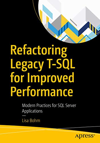 Stock image for Refactoring Legacy T-SQL for Improved Performance: Modern Practices for SQL Server Applications for sale by Stephen White Books
