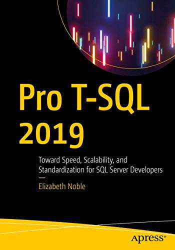 Beispielbild fr Pro T-SQL 2019: Toward Speed, Scalability, and Standardization for SQL Server Developers zum Verkauf von BooksRun