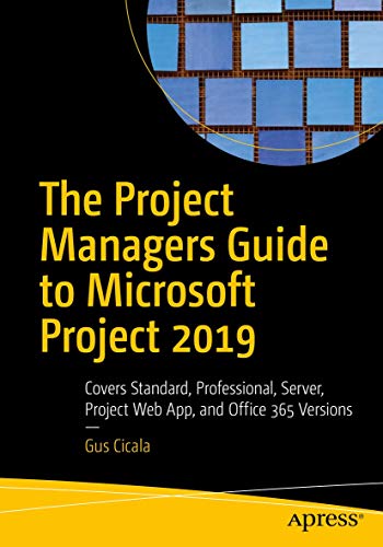 Beispielbild fr The Project Managers Guide to Microsoft Project 2019: Covers Standard, Professional, Server, Project Web App, and Office 365 Versions zum Verkauf von WorldofBooks