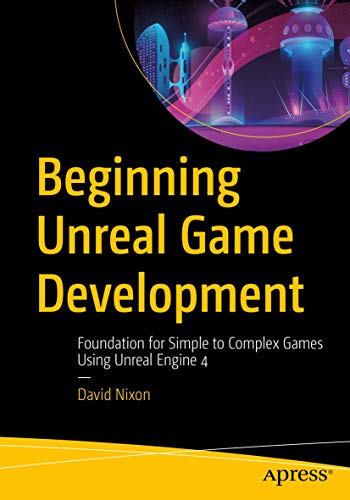 Beispielbild fr Beginning Unreal Game Development: Foundation for Simple to Complex Games Using Unreal Engine 4 zum Verkauf von medimops