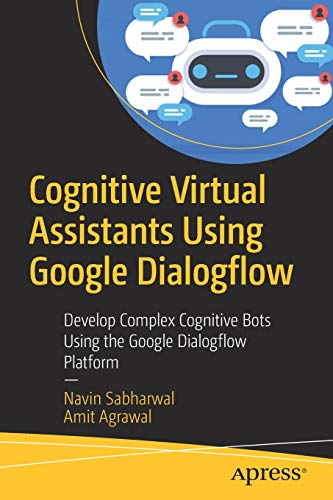 Stock image for Cognitive Virtual Assistants Using Google Dialogflow : Develop Complex Cognitive Bots Using the Google Dialogflow Platform for sale by Better World Books