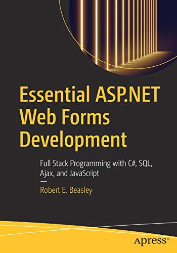 9781484257838: Essential ASP.NET Web Forms Development: Full Stack Programming with C#, SQL, Ajax, and JavaScript