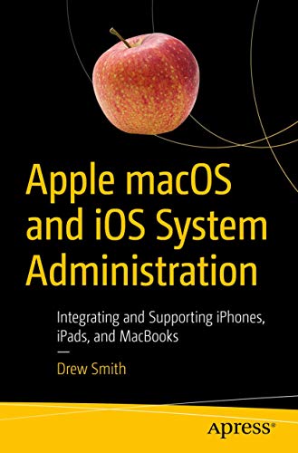 Beispielbild fr Apple macOS and iOS System Administration: Integrating and Supporting iPhones, iPads, and MacBooks zum Verkauf von medimops