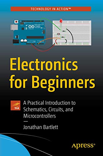 Beispielbild fr Electronics for Beginners: A Practical Introduction to Schematics, Circuits, and Microcontrollers zum Verkauf von Monster Bookshop