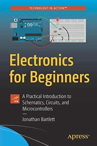 9781484259788: Electronics for Beginners: A Practical Introduction to Schematics, Circuits, and Microcontrollers