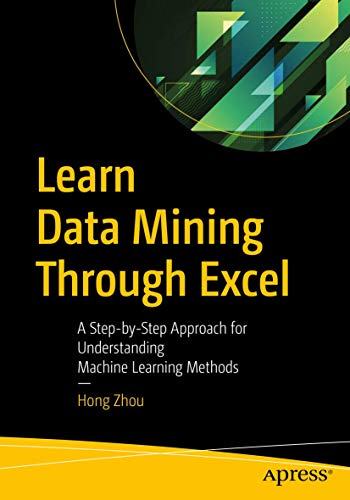Stock image for Learn Data Mining Through Excel: A Step-by-Step Approach for Understanding Machine Learning Methods for sale by Decluttr