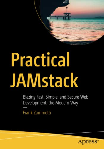 Beispielbild fr Practical JAMstack: Blazing Fast, Simple, and Secure Web Development, the Modern Way zum Verkauf von Monster Bookshop