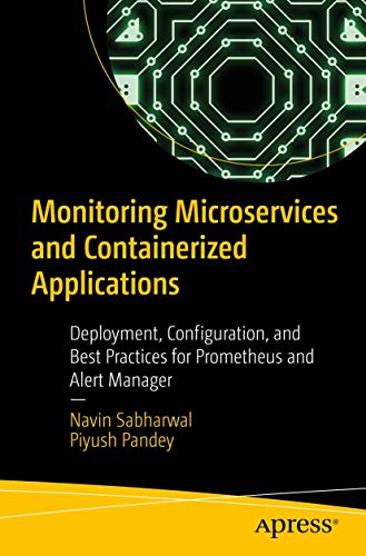 Stock image for Monitoring Microservices and Containerized Applications: Deployment, Configuration, and Best Practices for Prometheus and Alert Manager for sale by Ammareal