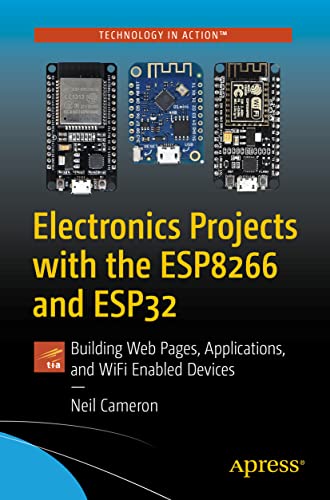 Stock image for Electronics Projects with the ESP8266 and ESP32: Building Web Pages, Applications, and WiFi Enabled Devices for sale by GF Books, Inc.