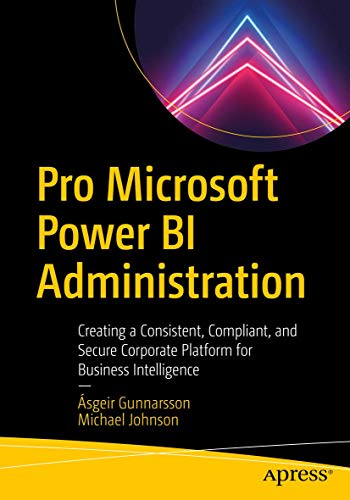 Stock image for Pro Microsoft Power BI Administration: Creating a Consistent, Compliant, and Secure Corporate Platform for Business Intelligence for sale by Chiron Media