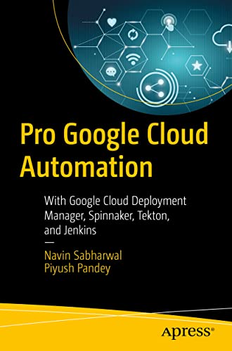 9781484265727: Pro Google Cloud Automation: With Google Cloud Deployment Manager, Spinnaker, Tekton, and Jenkins