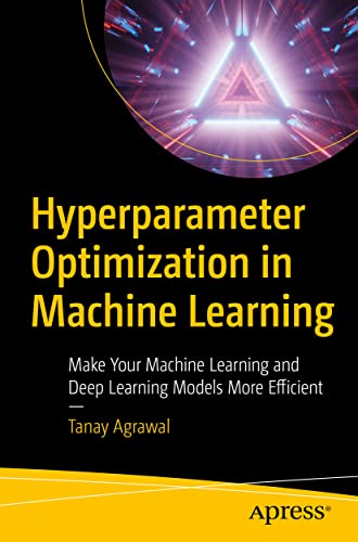 Stock image for Hyperparameter Optimization in Machine Learning: Make Your Machine Learning and Deep Learning Models More Efficient for sale by SecondSale