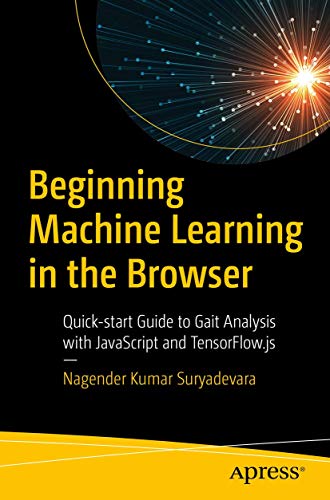 Stock image for Beginning Machine Learning in the Browser: Quick-start Guide to Gait Analysis with JavaScript and TensorFlow.js for sale by Lakeside Books