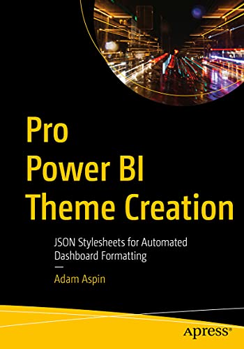 Imagen de archivo de Pro Power BI Theme Creation: JSON Stylesheets for Automated Dashboard Formatting a la venta por Save With Sam