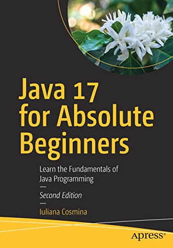 Stock image for Java 17 for Absolute Beginners: Learn the Fundamentals of Java Programming for sale by SecondSale