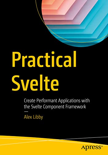 Beispielbild fr Practical Svelte: Create Performant Applications with the Svelte Component Framework zum Verkauf von GF Books, Inc.