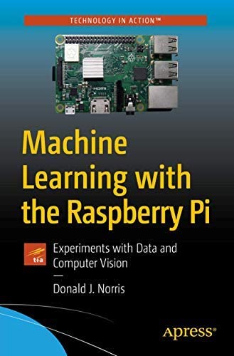 9781484275221: Machine Learning with the Raspberry Pi: Experiments with Data and Computer Vision