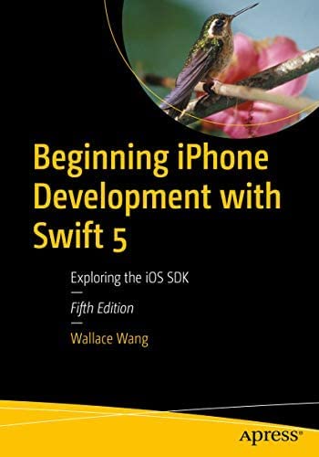 9781484275726: Beginning iPhone Development with Swift 5: Exploring the iOS SDK 5th edn
