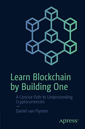 9781484276082: Learn Blockchain by Building One: A Concise Path to Understanding Cryptocurrencies