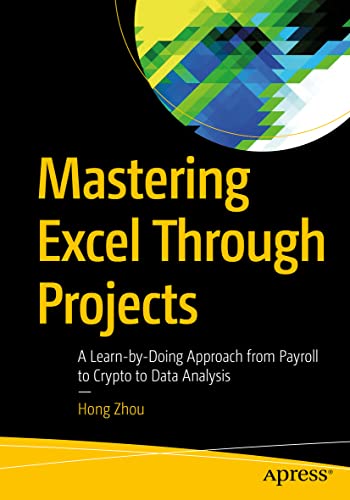 9781484278413: Mastering Excel Through Projects: A Learn-by-Doing Approach from Payroll to Crypto to Data Analysis