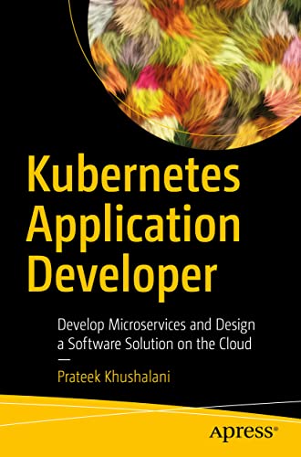 Stock image for Kubernetes Application Developer: Develop Microservices and Design a Software Solution on the Cloud for sale by PlumCircle