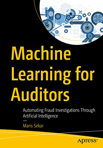 Stock image for Machine Learning for Auditors: Automating Fraud Investigations Through Artificial Intelligence for sale by Red's Corner LLC