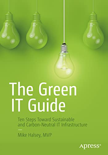 Beispielbild fr The Green IT Guide : Ten Steps Toward Sustainable and Carbon-Neutral IT Infrastructure zum Verkauf von Blackwell's
